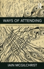 Ways of Attending : How Our Divided Brain Constructs the World - Book