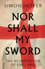 Nor Shall My Sword : The Reinvention of England - eBook