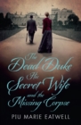 The Dead Duke, His Secret Wife and the Missing Corpse : An Extraordinary Edwardian Case of Deception and Intrigue - eBook