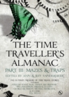 The Time Traveller's Almanac Part III - Mazes & Traps : A Treasury of Time Travel Fiction   Brought to You from the Future - eBook