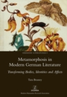 Metamorphosis in Modern German Literature : Transforming Bodies, Identities and Affects - Book