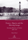 France, Algeria and the Moving Image : Screening Histories of Violence 1963-2010 - Book