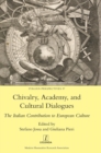 Chivalry, Academy, and Cultural Dialogues : The Italian Contribution to European Culture - Book