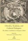 Chivalry, Academy, and Cultural Dialogues : The Italian Contribution to European Culture - Book