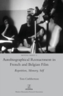 Autobiographical Reenactment in French and Belgian Film : Repetition, Memory, Self - Book