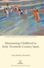 Humanizing Childhood in Early Twentieth-Century Spain - Book