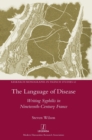 The Language of Disease : Writing Syphilis in Nineteenth-Century France - Book