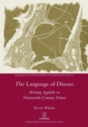 The Language of Disease : Writing Syphilis in Nineteenth-Century France - Book