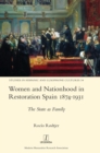 Women and Nationhood in Restoration Spain 1874-1931 : The State as Family - Book