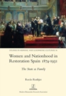 Women and Nationhood in Restoration Spain 1874-1931 : The State as Family - Book
