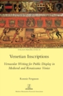 Venetian Inscriptions : Vernacular Writing for Public Display in Medieval and Renaissance Venice - Book