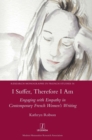 I Suffer, Therefore I Am : Engaging with Empathy in Contemporary French Women's Writing - Book