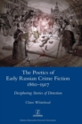 The Poetics of Early Russian Crime Fiction 1860-1917 : Deciphering Stories of Detection - Book
