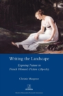 Writing the Landscape : Exposing Nature in French Women's Fiction 1789-1815 - Book