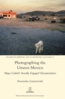 Photographing the Unseen Mexico : Maya Goded's Socially Engaged Documentaries - Book