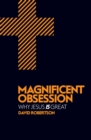 Magnificent Obsession : Why Jesus is Great - Book