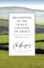 Delighting in the Sunlit Uplands of Grace : Spurgeon on Joy - Book