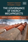 Governance of Energy Megaprojects : Politics, Hubris and Energy Security - eBook