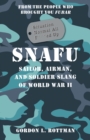 SNAFU Situation Normal All F***ed Up : Sailor, Airman, and Soldier Slang of World War II - Book