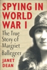 Spying in World War I : The True Story of Margriet Ballegeer - eBook