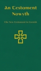 An Testament Nowyth : The New Testament in Cornish - Book