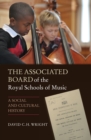 The Associated Board of the Royal Schools of Music : A Social and Cultural History - eBook