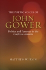 The Poetic Voices of John Gower : Politics and Personae in the <I>Confessio Amantis</I> - eBook