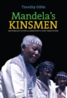 Mandela's Kinsmen : Nationalist Elites and Apartheid's First Bantustan - eBook