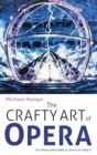 The Crafty Art of Opera : For those who make it, love it or hate it - eBook