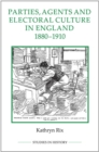 Parties, Agents and Electoral Culture in England, 1880-1910 - eBook