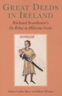 Great Deeds in Ireland : Richard Stanihurst's De Rebus in Hibernia Gestis - Book