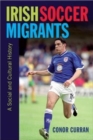 Irish Soccer Migrants : A Social and Cultural History - Book