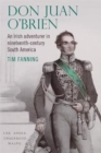 Don Juan O'Brien : An Irish Adventurer in Nineteenth-Century South America - Book
