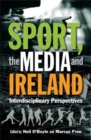 Sport, the Media and Ireland : Interdisciplinary Perspectives - Book