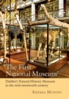 'The First National Museum' : Dublin's Natural History Museum in the mid-nineteenth century - eBook