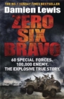 Zero Six Bravo : 60 Special Forces. 100,000 Enemy. The Explosive True Story - Book