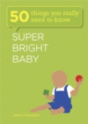 Super Bright Baby: 50 Things You Really Need to Know - Book