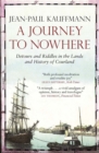 A Journey to Nowhere : Among the Lands and History of Courland - Book