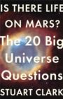 Is There Life On Mars? : The 20 Big Universe Questions - Book