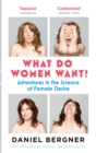 What Do Women Want? : Adventures in the Science of Female Desire - eBook