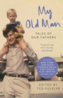 My Old Man : Tales of Our Fathers - eBook