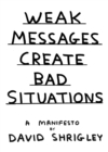 Weak Messages Create Bad Situations : A Manifesto - Book