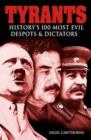 Tyrants : History's 100 Most Evil Despots & Dictators - Book