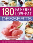 180 Fat-Free Low-Fat Desserts : Easy to Make, Delicious Healthy Recipes the Whole Family Will Love, Shown Step by Step in Over 800 Photographs - Book