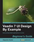 Vaadin 7 UI Design By Example: Beginner's Guide - Book