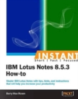 Instant IBM Lotus Notes 8.5.3 How-to - Book