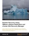 Disaster Recovery Using VMware vSphere Replication and vCenter Site Recovery Manager - Book