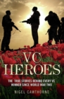 VC Heroes - The True Stories Behind Every VC Winner Since World War Two - eBook