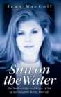 Sun on the Water - The Brilliant Life and Tragic Death of my Daughter Kirsty MacColl - eBook