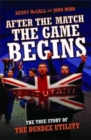 After The Match, The Game Begins - The True Story of The Dundee Utility - eBook